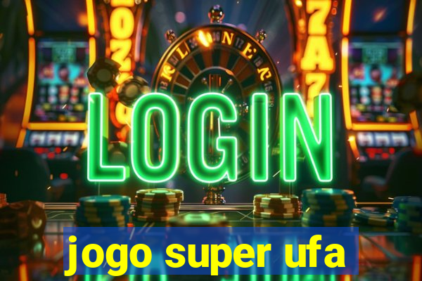 jogo super ufa